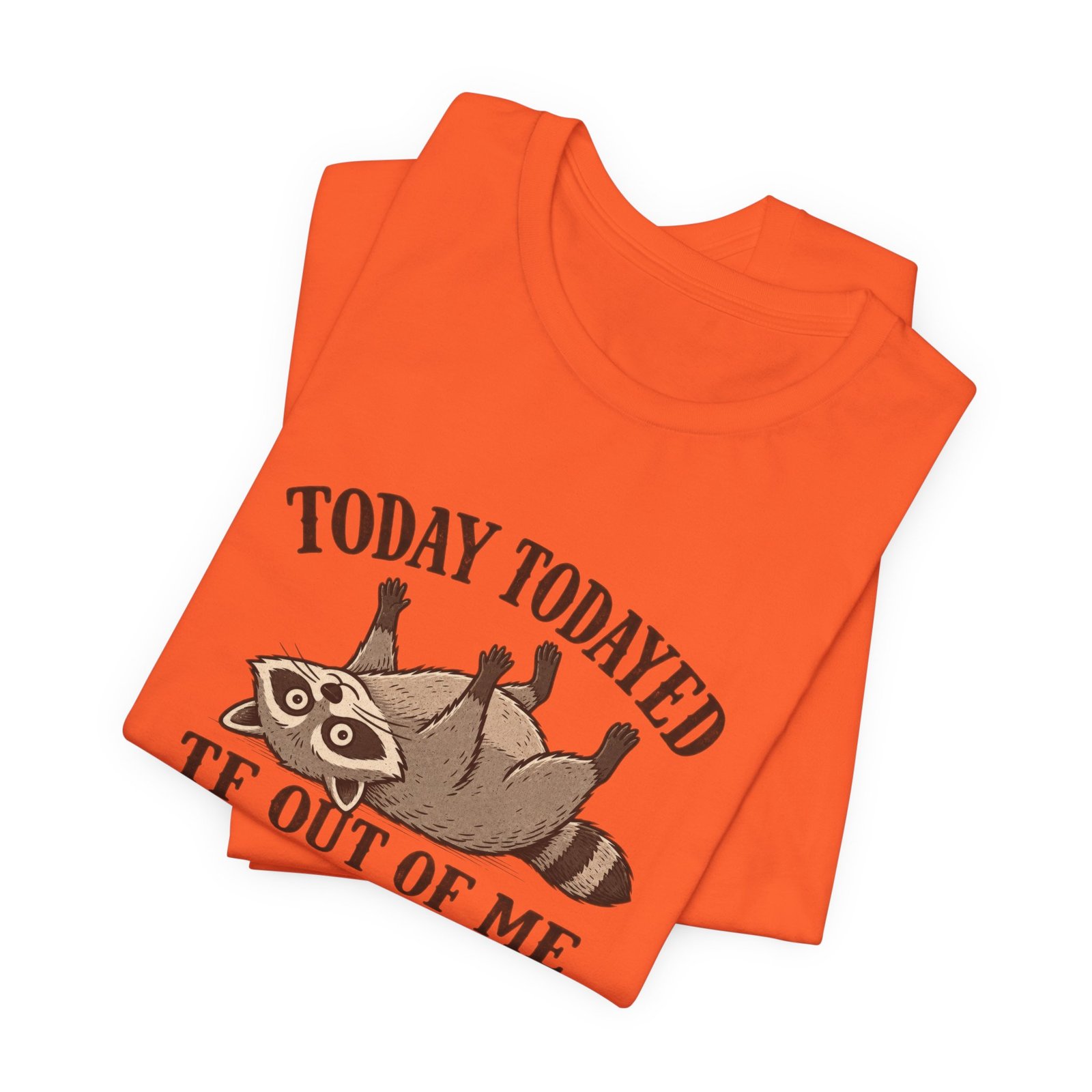 Raccoon Today Todayed TF Out Of Me Graphic Tee - Image 7