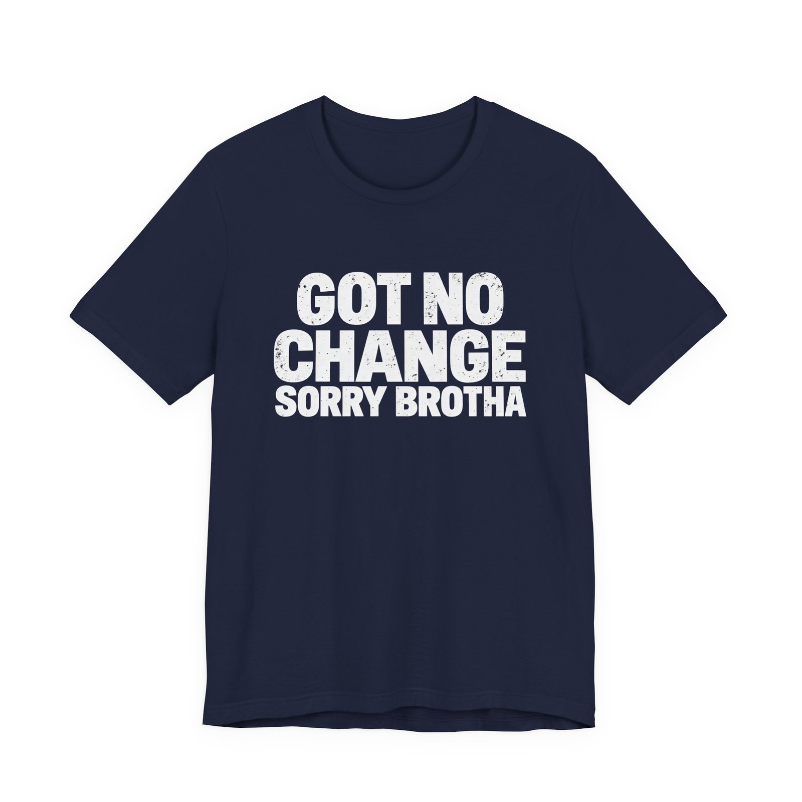 Got No Change Sorry Brotha Spare Change Meme Humor Graphic Tee - Image 21