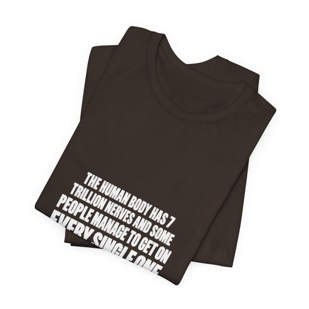 7 Trillion Nerves And Every Single One Graphic Tee