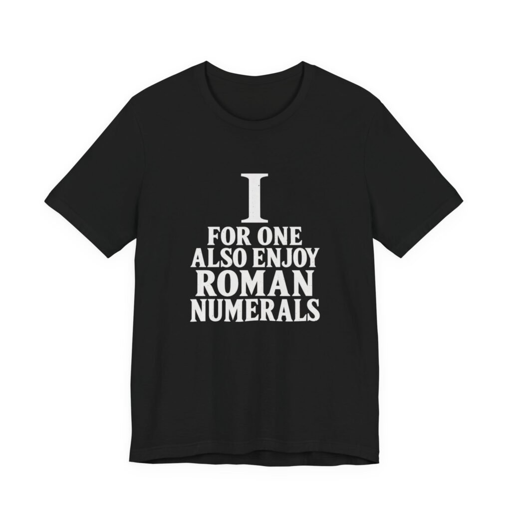 I For One Also Enjoy Roman Numerals Pun Graphic Tee