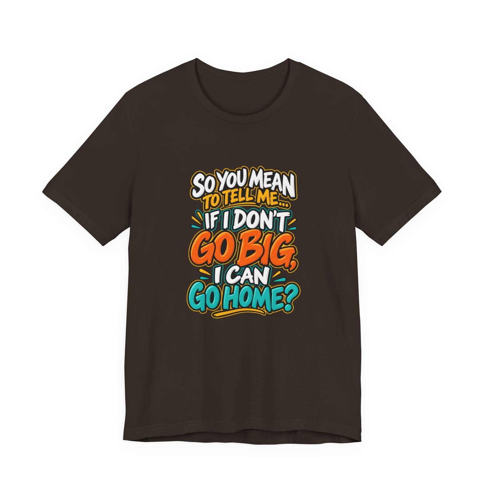 Can I Go Home Funny Quote Graphic Tee - Image 9