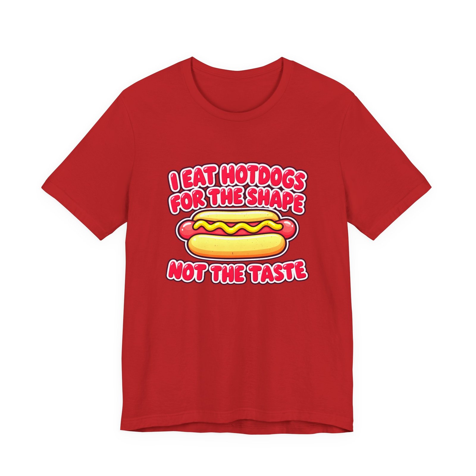 I Eat Hotdogs For The Shape Not The Taste - Image 45