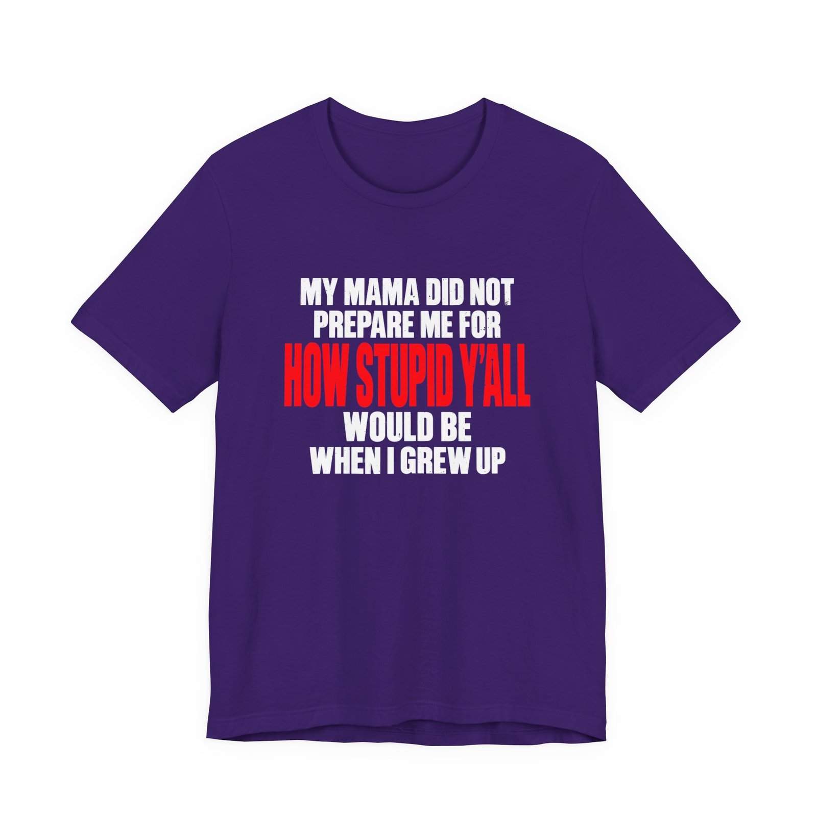 My Mama Did Not Prepare Me For How Stupid Graphic Tee - Image 25