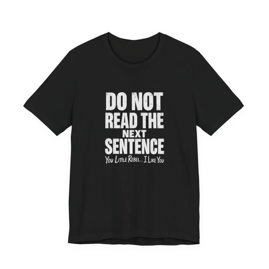 Do Not Read The Next Sentence Rebel Humor Graphic Tee