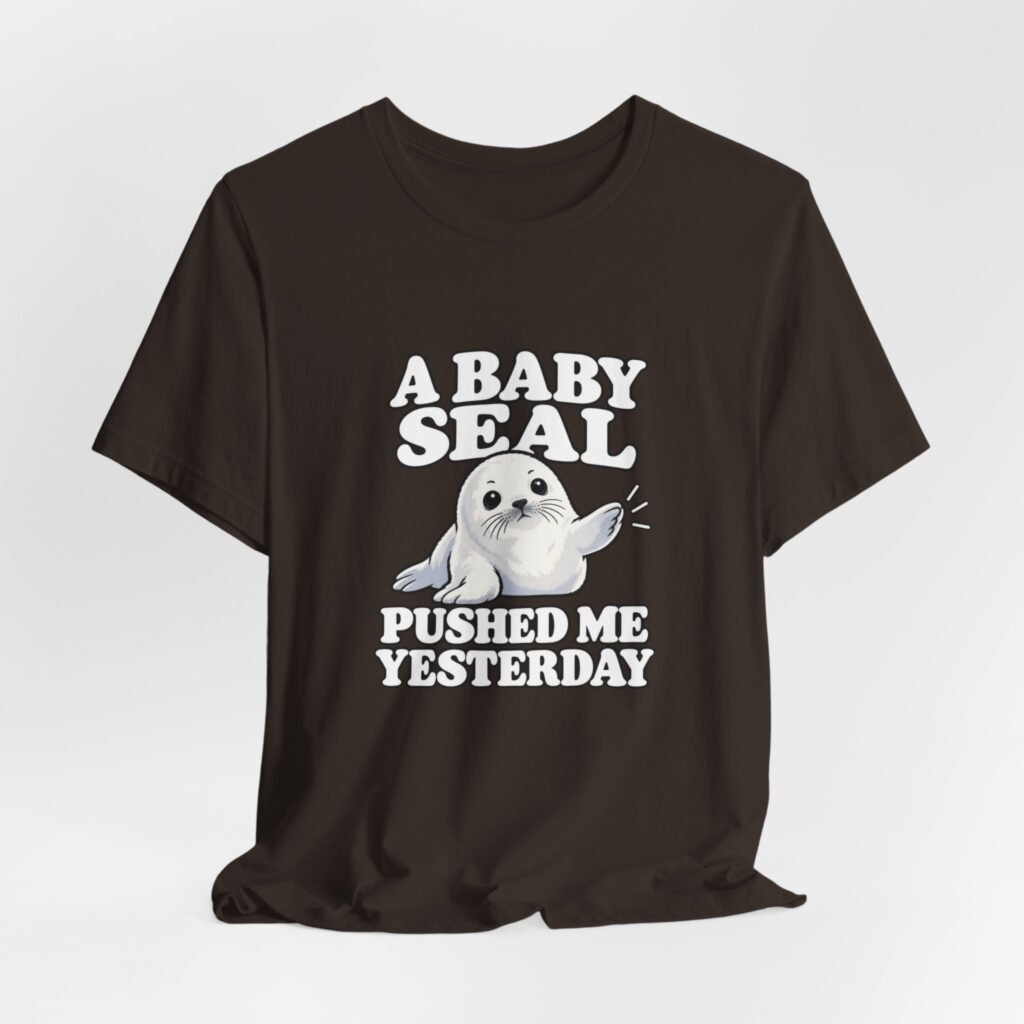 A Baby Seal Pushed Me Yesterday Cartoon Humor Graphic Tee