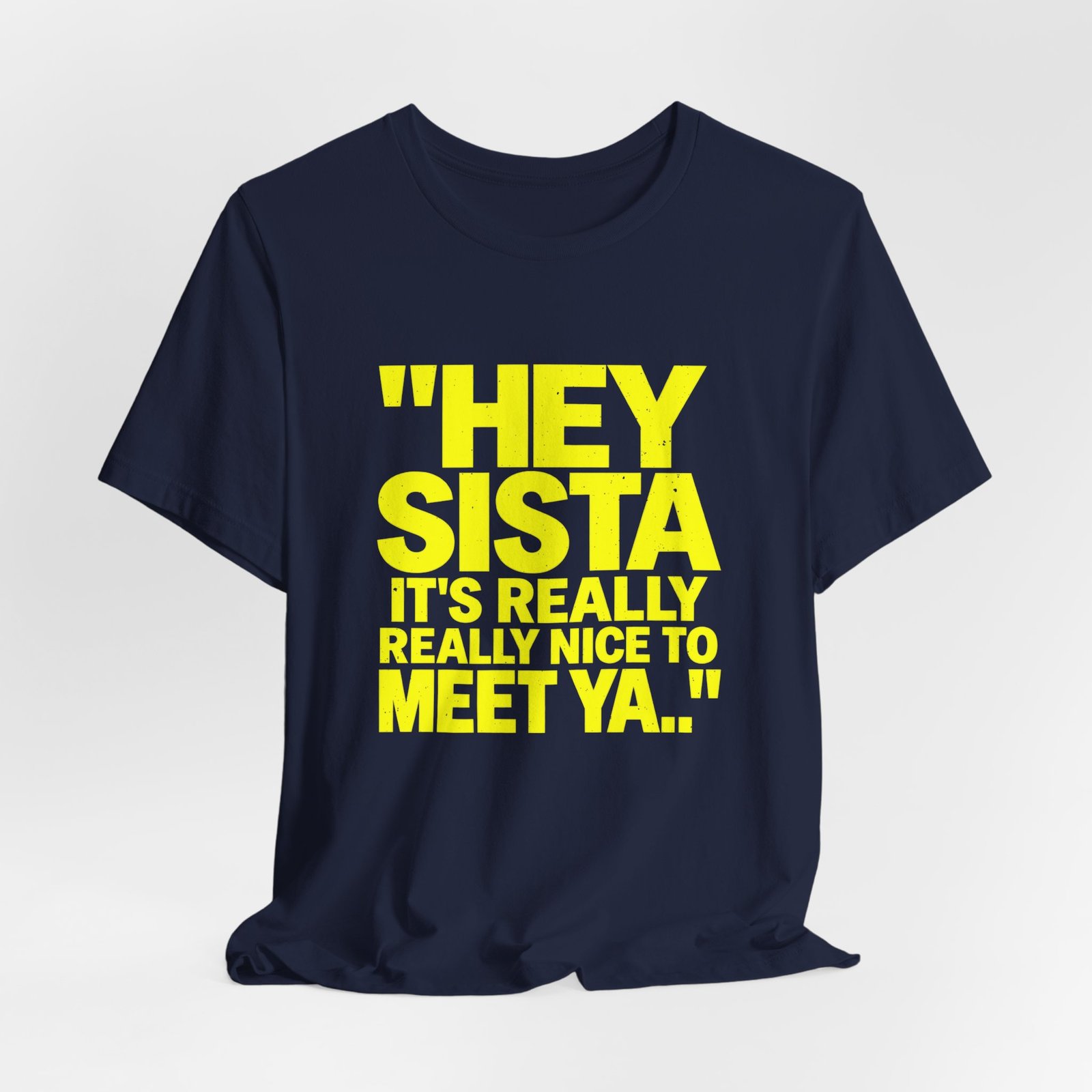 Hey Sista It's Really Nice To Meet Ya Greeting - Image 24