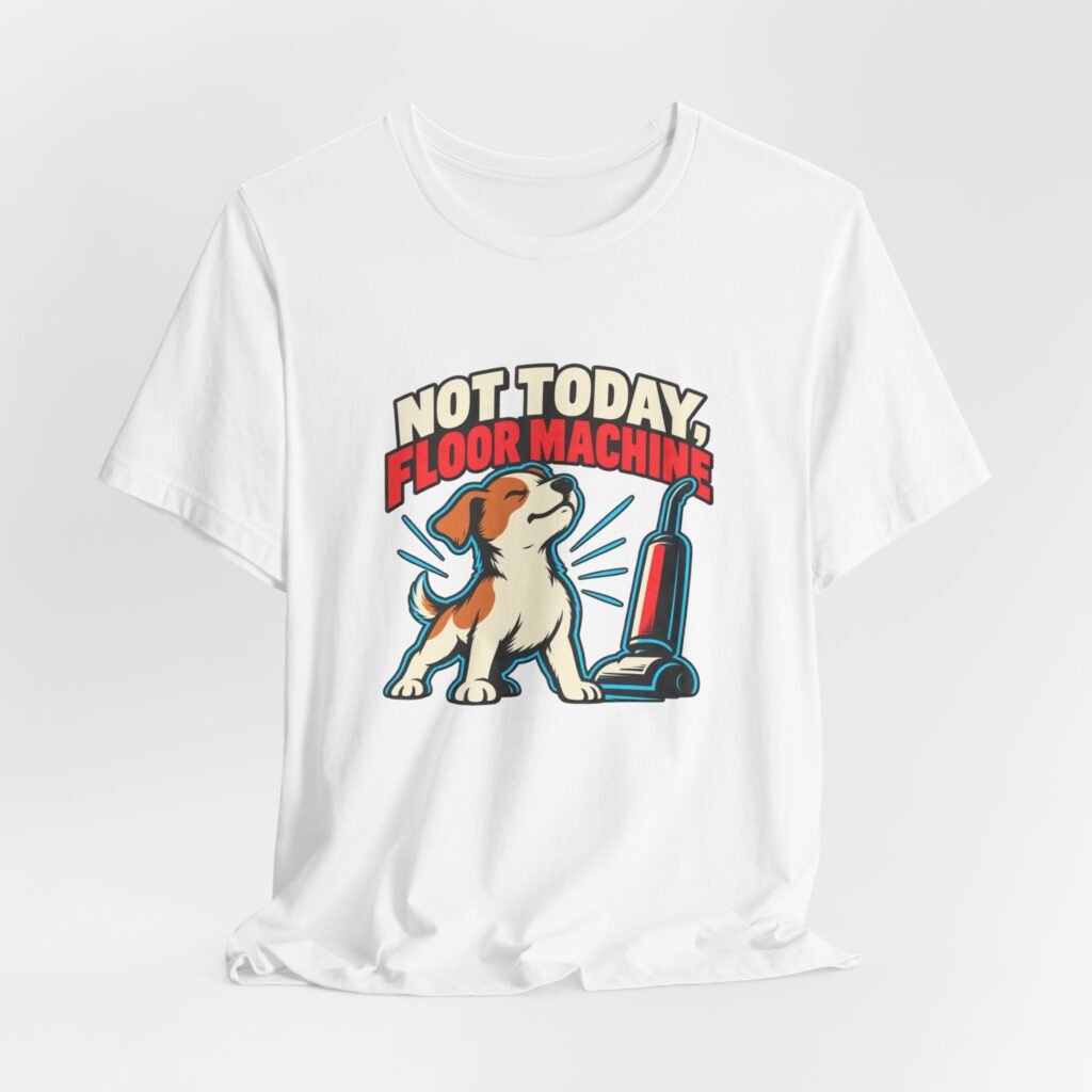 Not Today, Floor Machine Dog Cleaning Humor