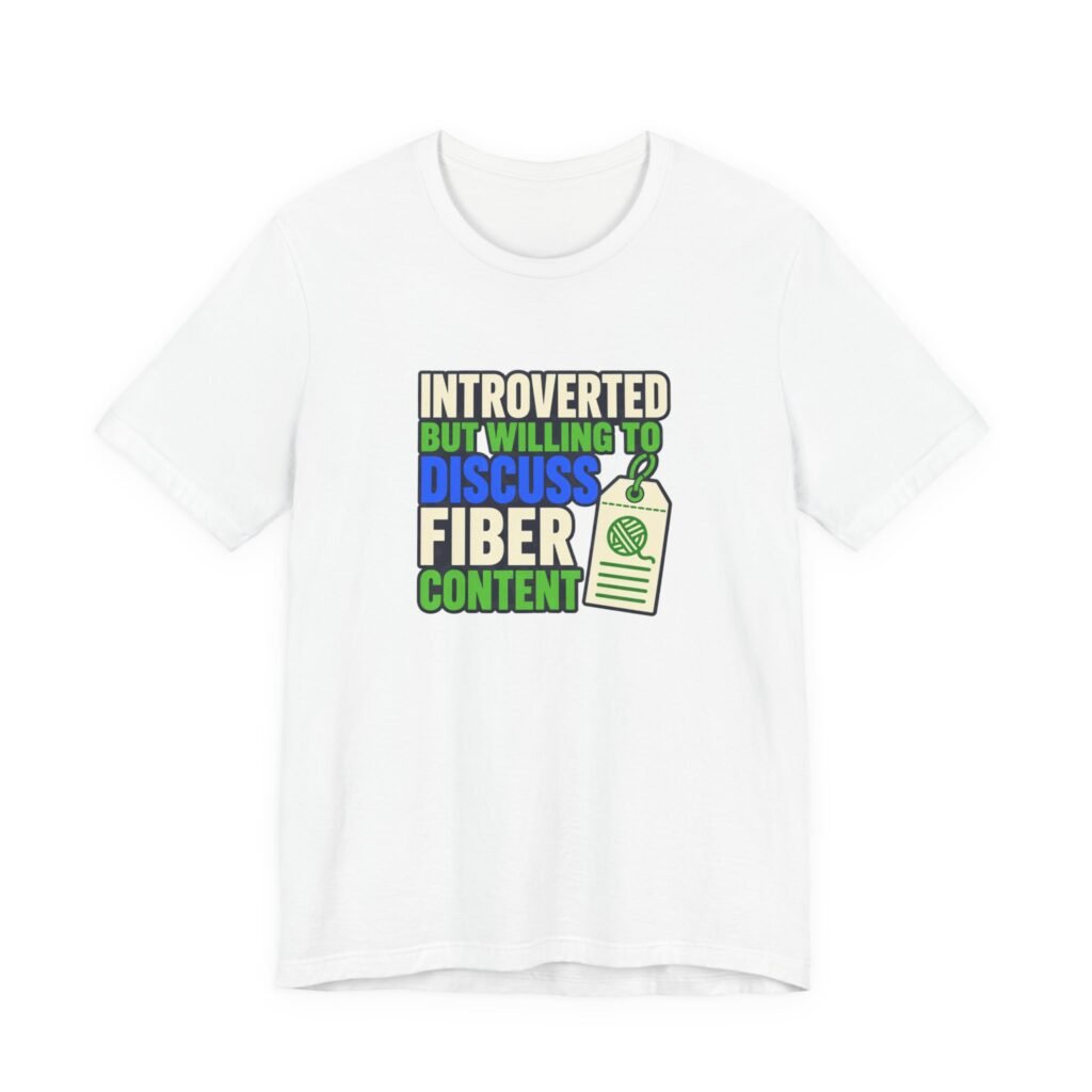 Introverted But Willing To Discuss Fiber Content