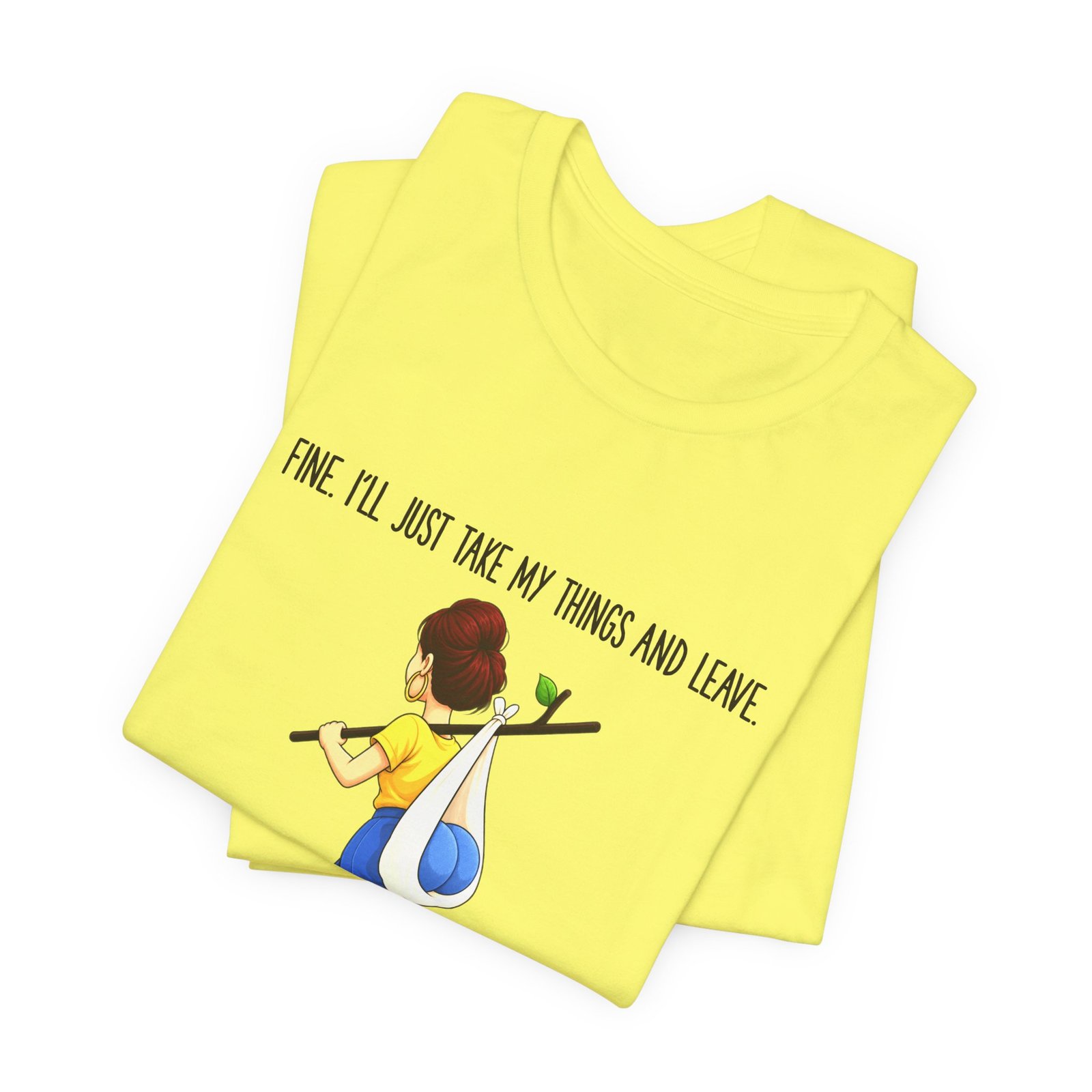 Fine I'll Just Take My Things And Leave Meme Graphic Tee - Image 11
