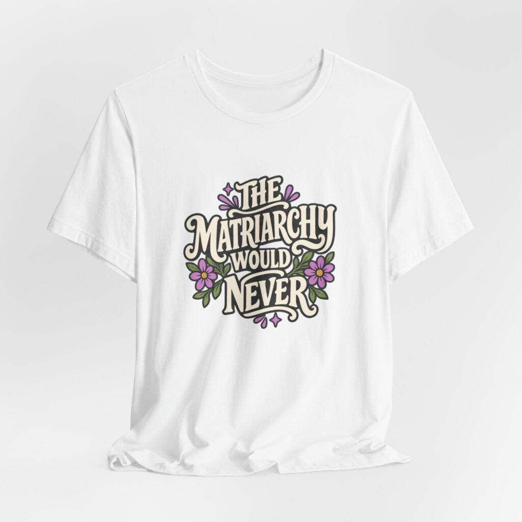 The Matriarchy Would Never Feminist Floral Typography