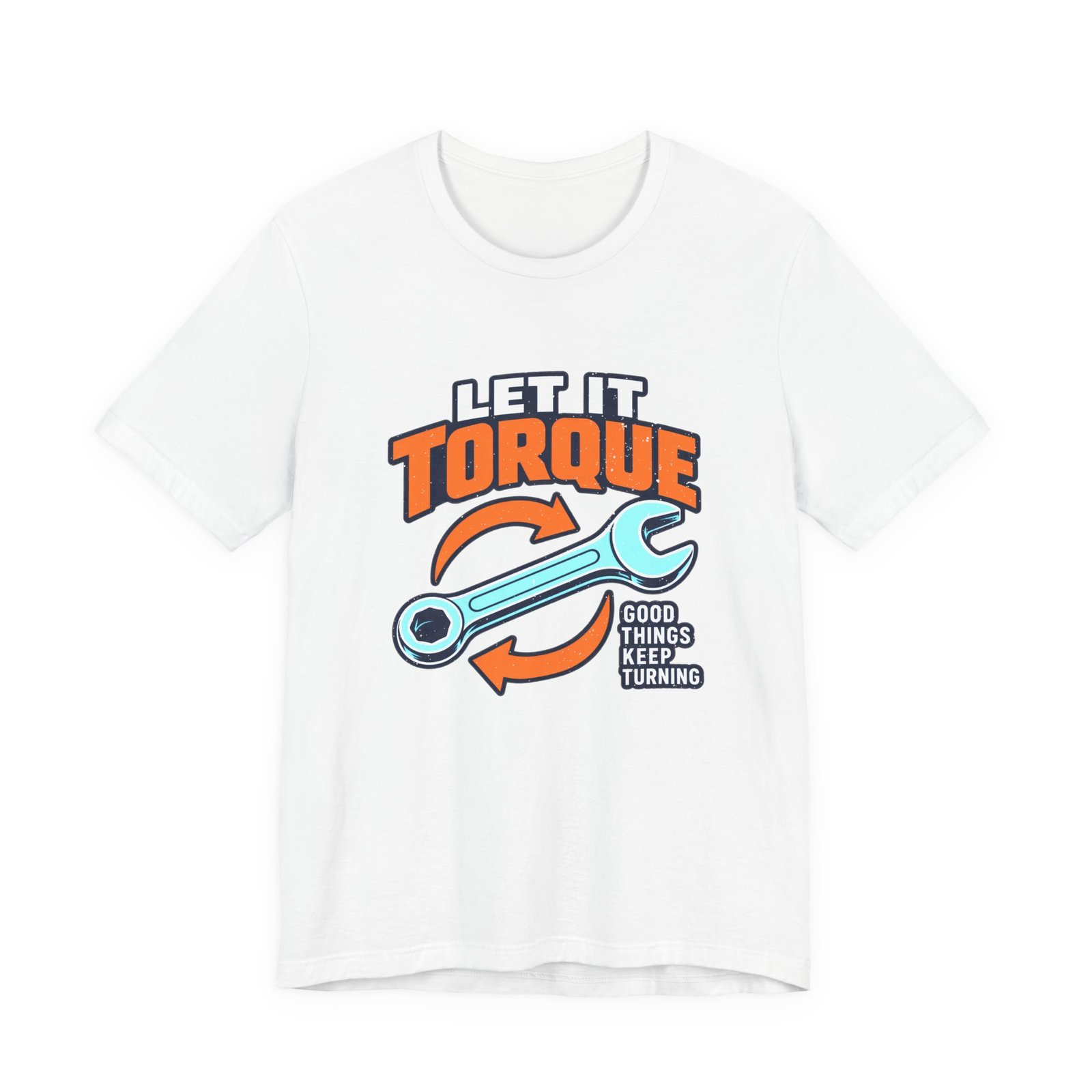 White t-shirt printed with a spanner and two curved arrows, between the words Let It Torque, good things keep turning