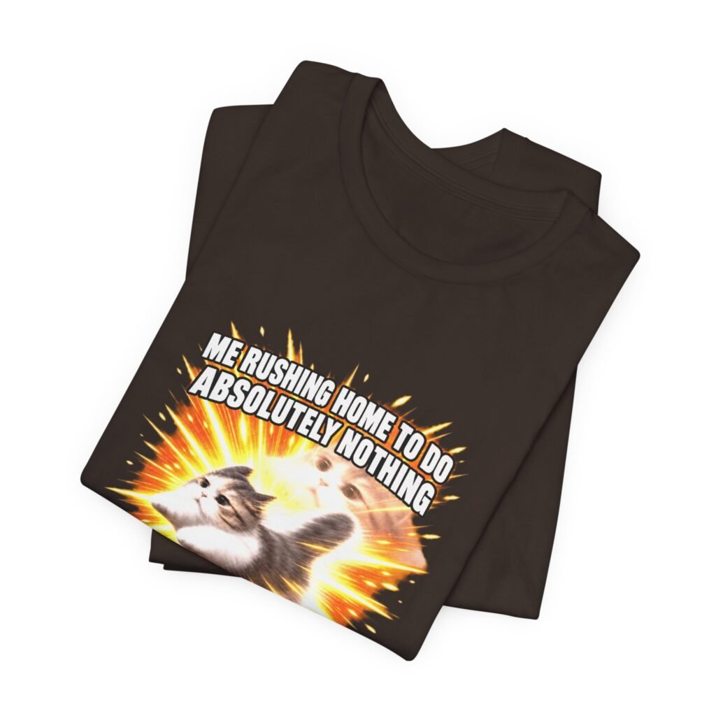 Me Rushing Home For Nothing Meme Cats Graphic Tee