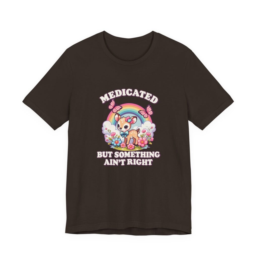 Medicated But Something Ain’t Right Cute Fawn Graphic Tee