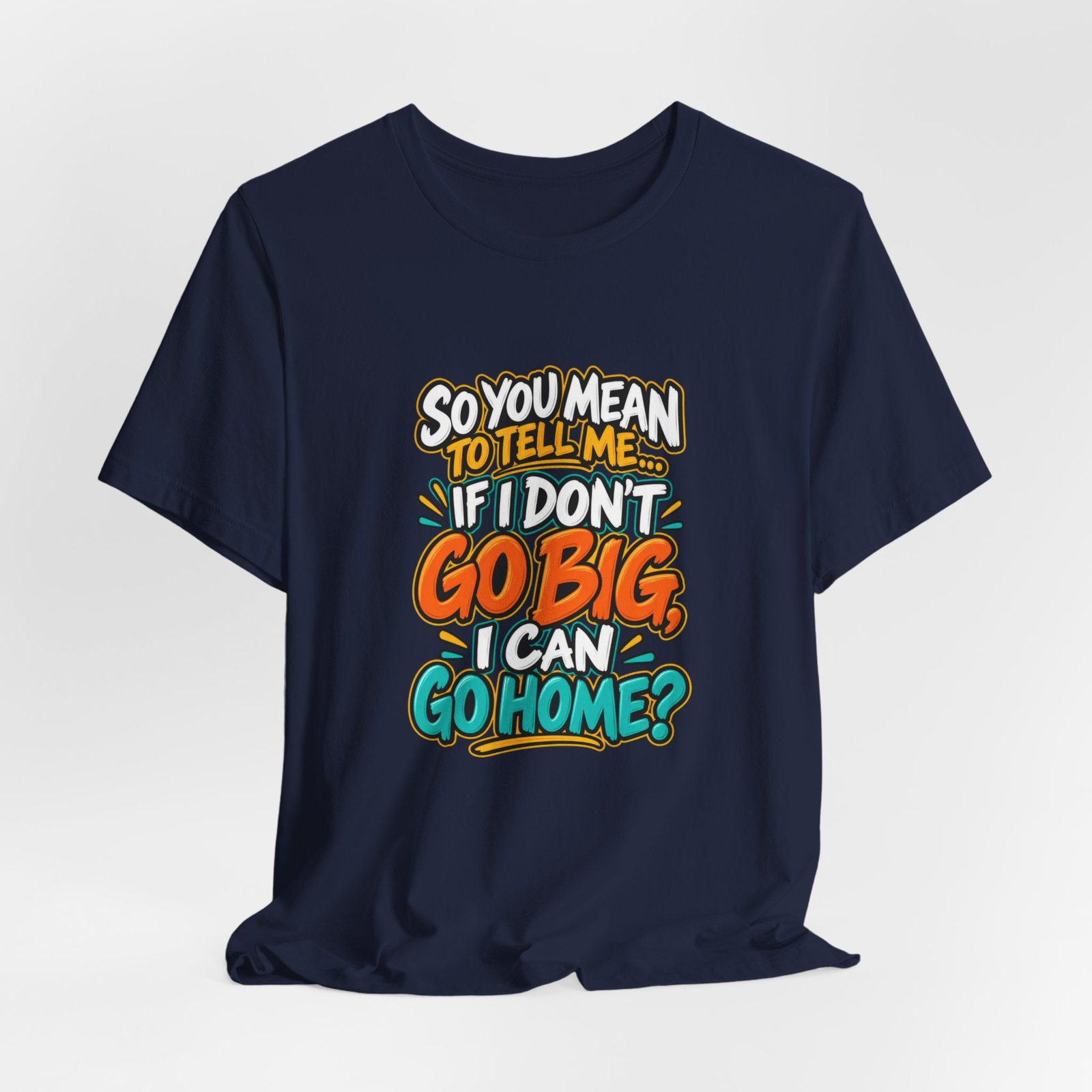 Can I Go Home Funny Quote Graphic Tee - Image 36