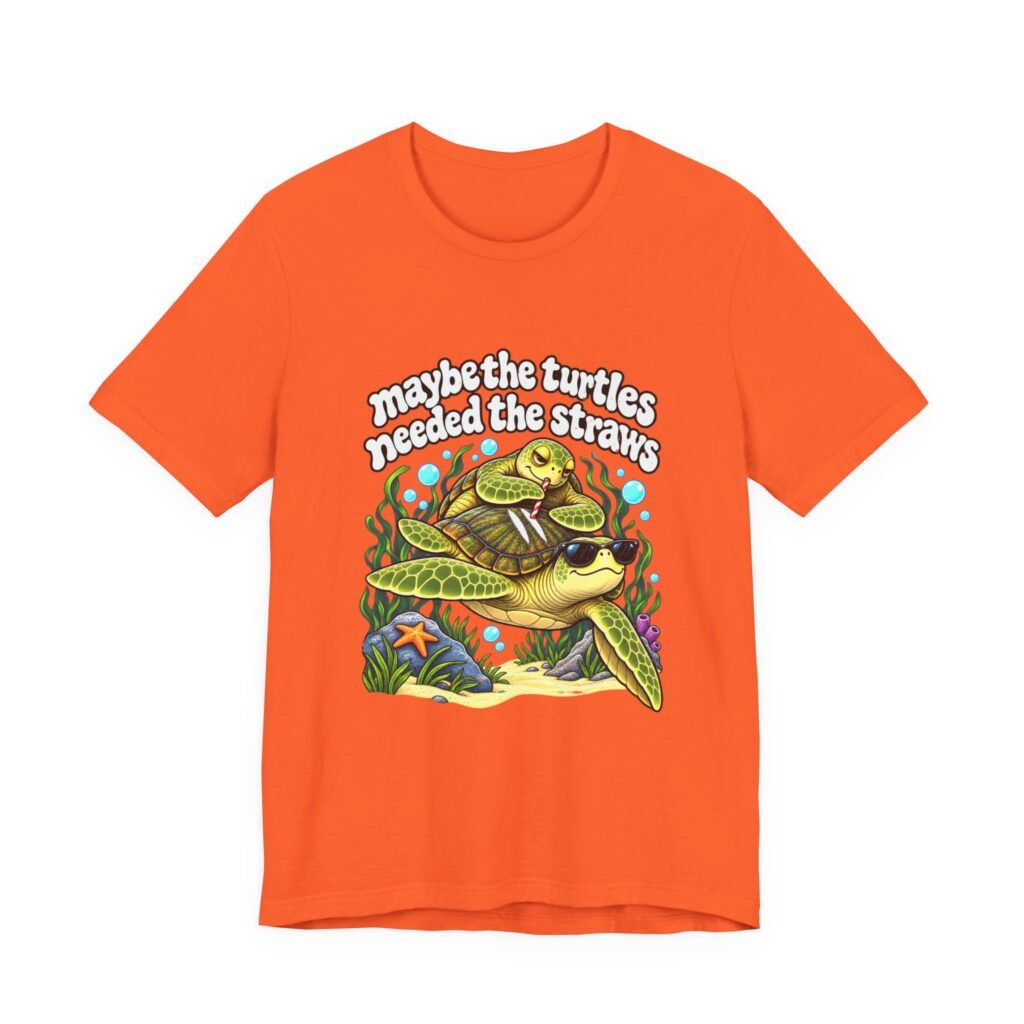 Maybe Turtles Needed The Straws Funny Turtle Satire Graphic Tee