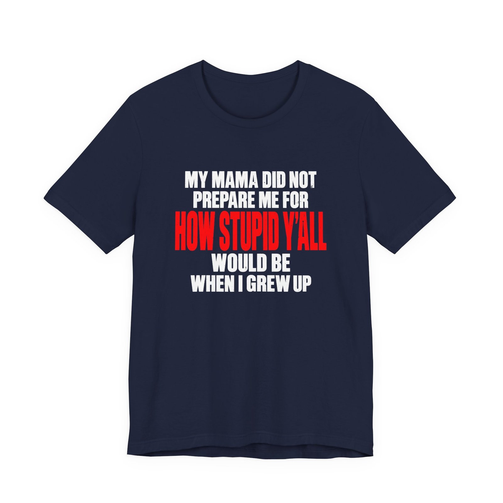 My Mama Did Not Prepare Me For How Stupid Graphic Tee - Image 21