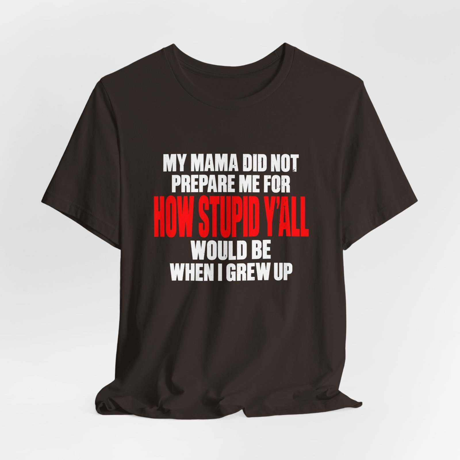 My Mama Did Not Prepare Me For How Stupid Graphic Tee - Image 4