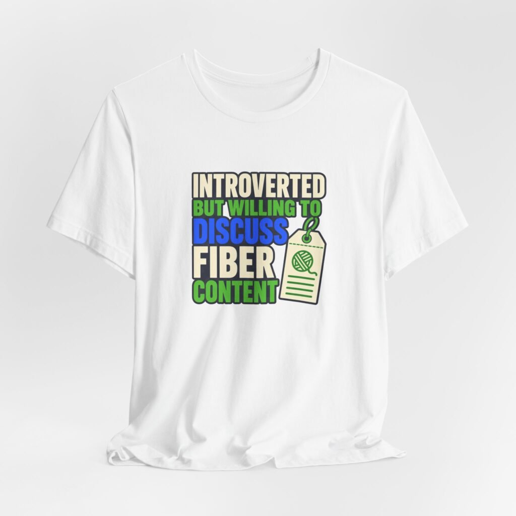 Introverted But Willing To Discuss Fiber Content