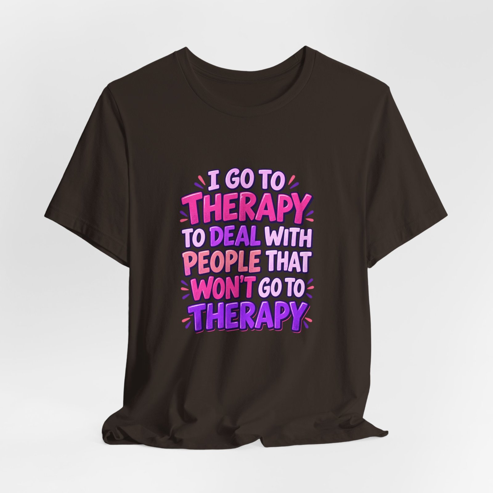 I Go To Therapy To Deal With People That Graphic Tee - Image 12