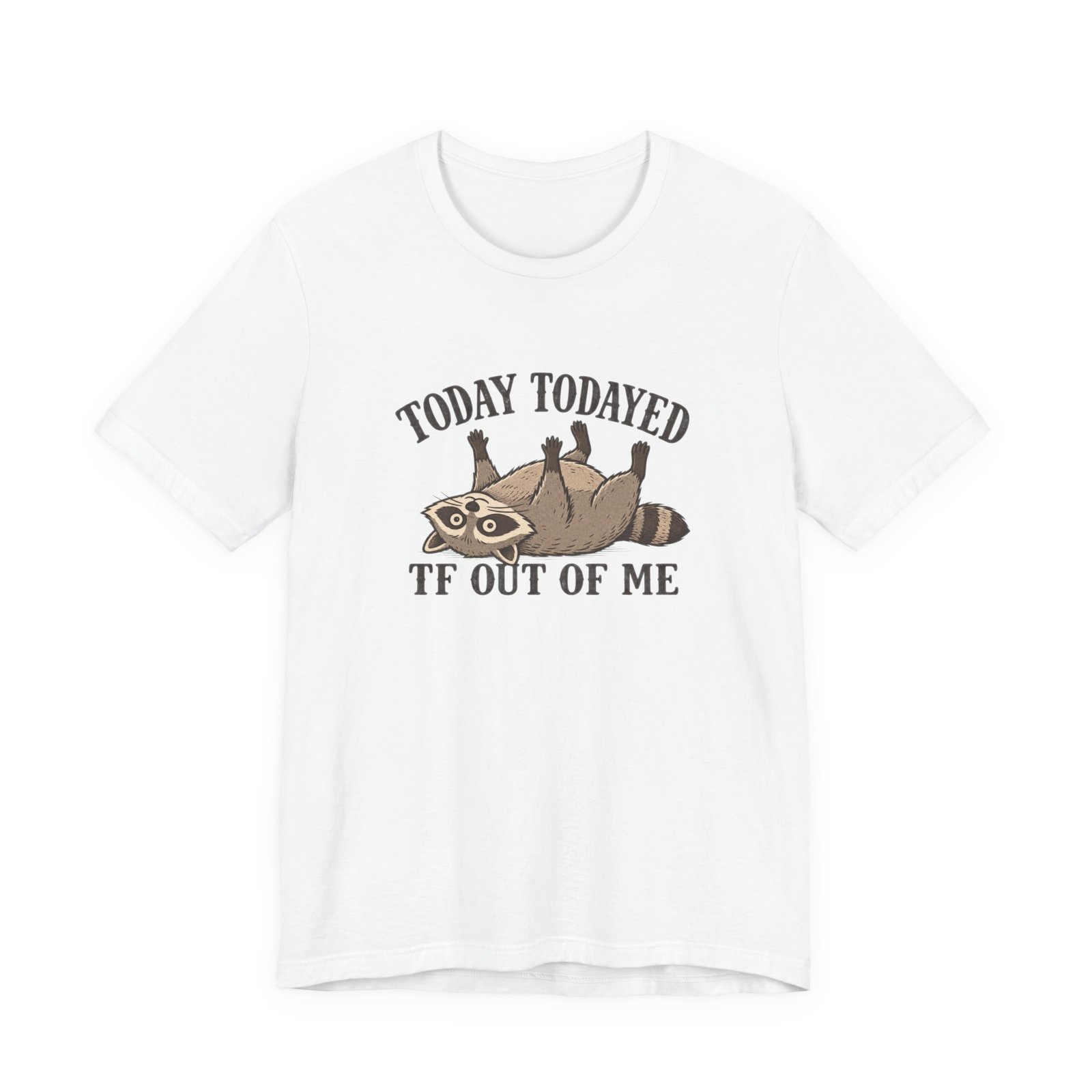 Raccoon Today Todayed TF Out Of Me Graphic Tee