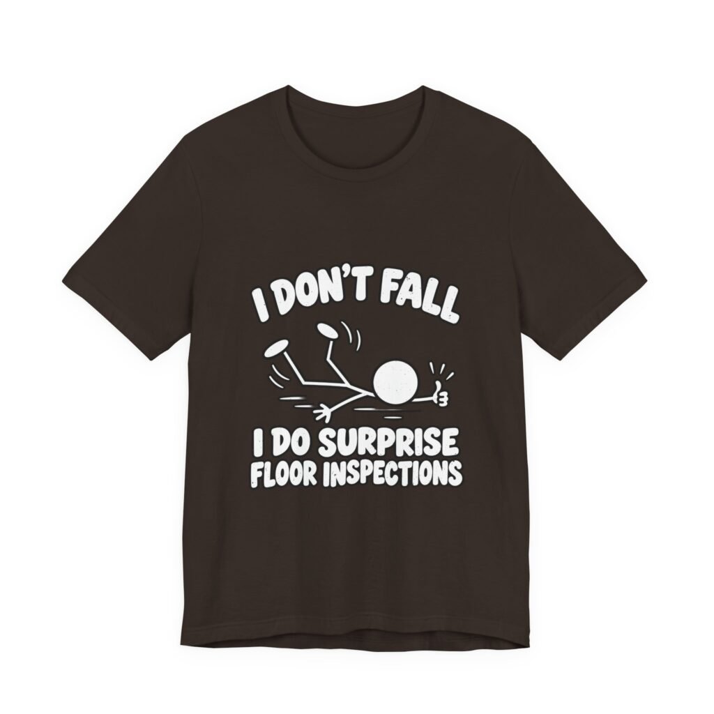 I Don’t Fall I Do Surprise Floor Inspections Graphic Tee