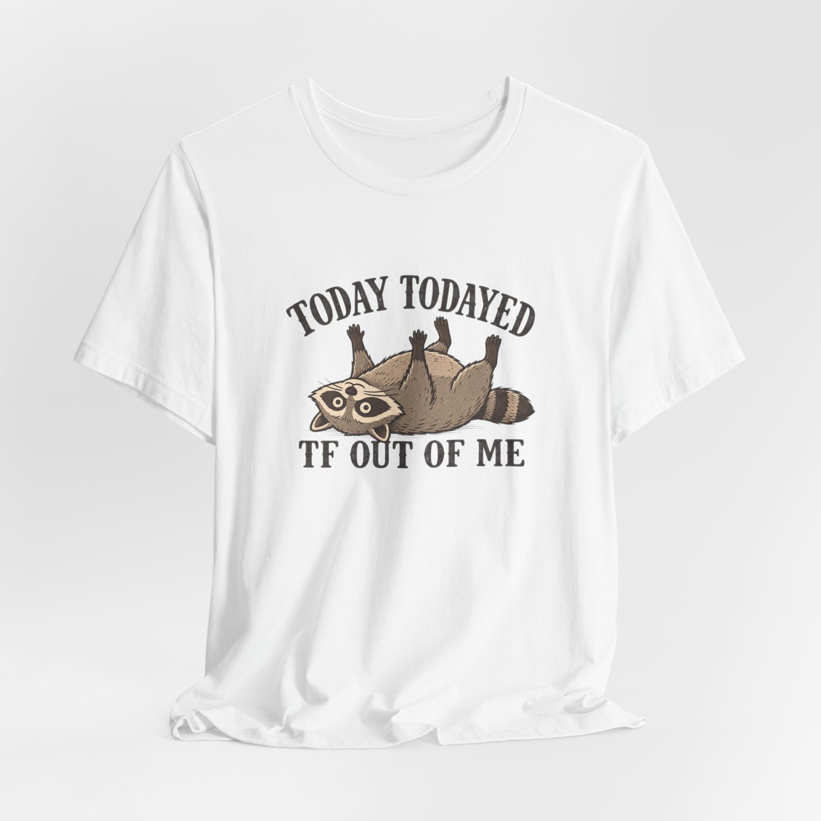 Raccoon Today Todayed TF Out Of Me Graphic Tee - Image 4