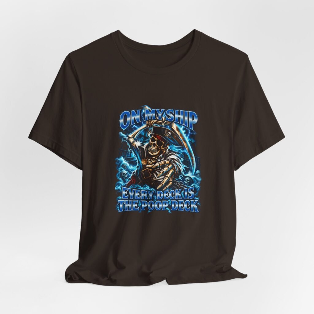 On My Ship Every Deck Is The Poop Deck Graphic Tee