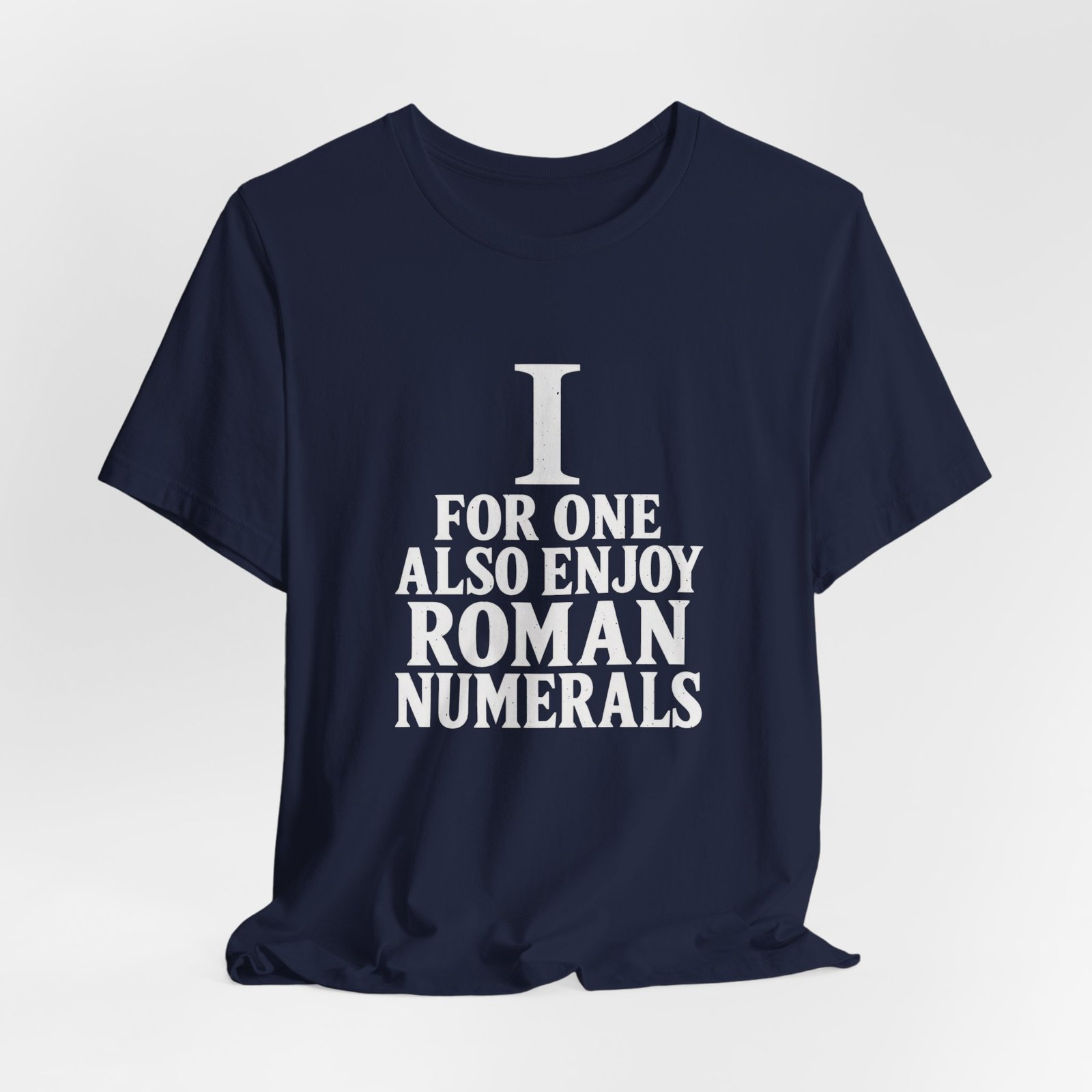 I For One Also Enjoy Roman Numerals Pun Graphic Tee - Image 24