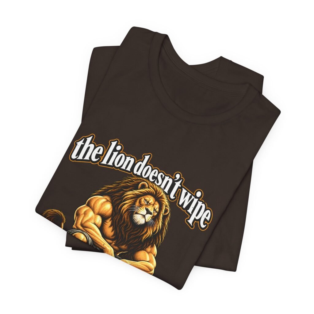 The Lion Doesn’t Wipe Funny Lion Humor