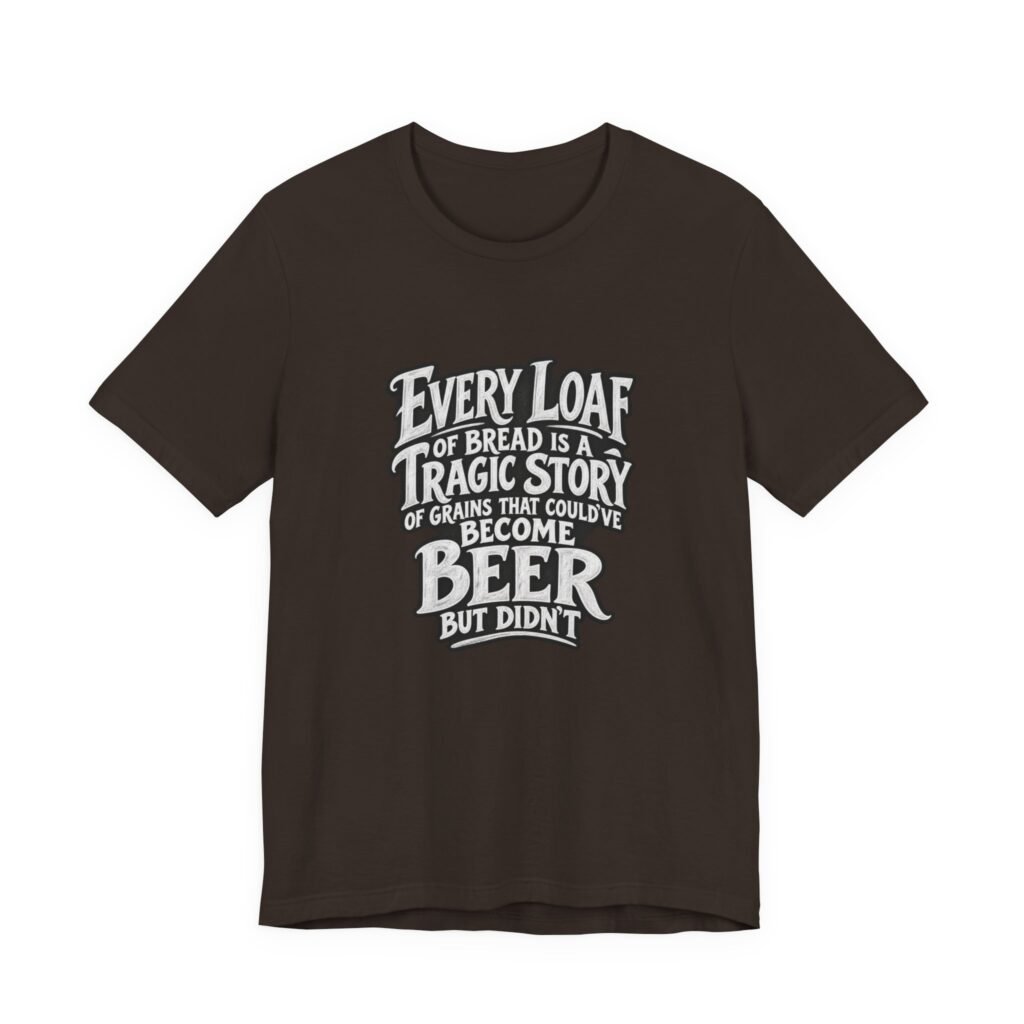 Every Loaf Could Have Been Beer Bread Humor