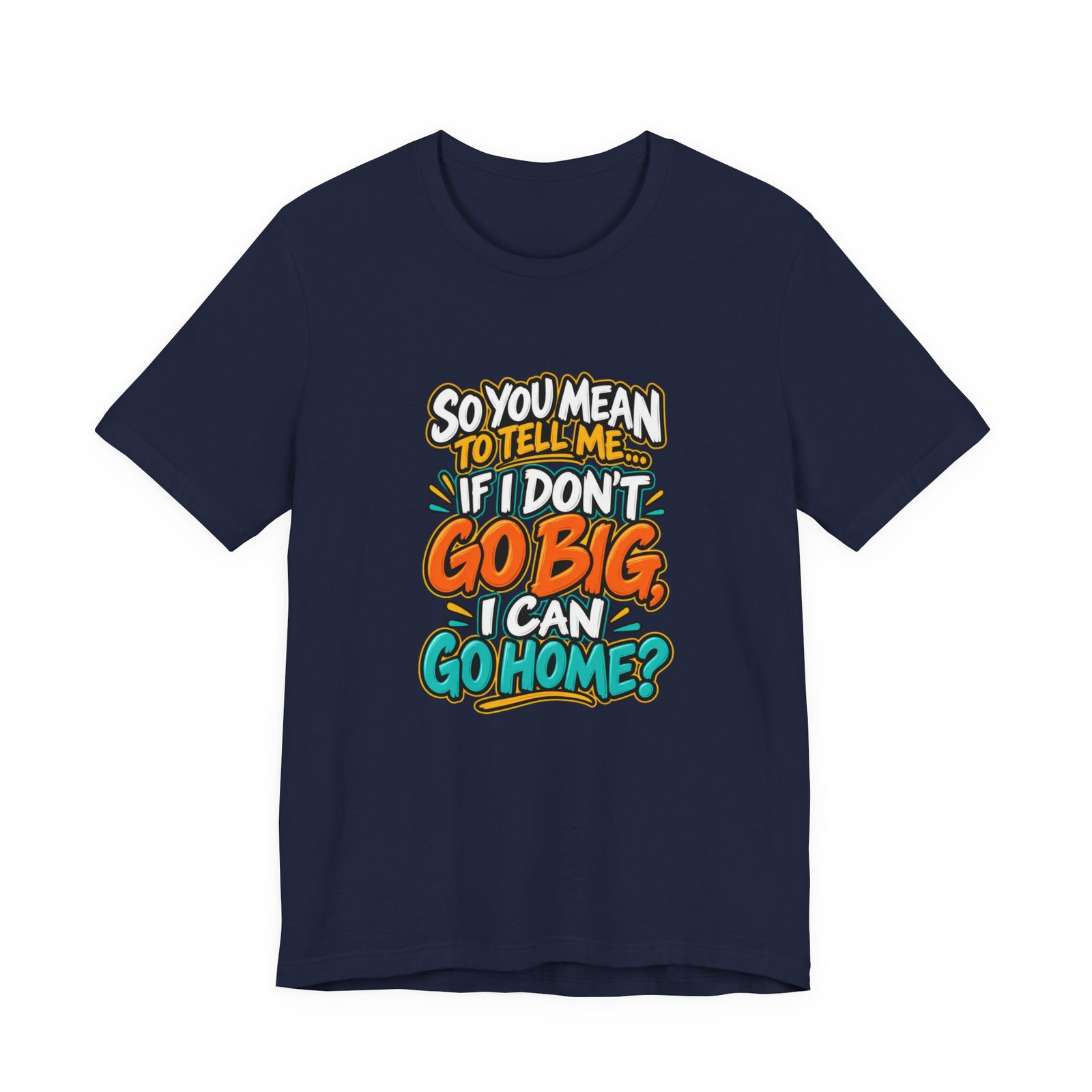 Can I Go Home Funny Quote Graphic Tee - Image 33