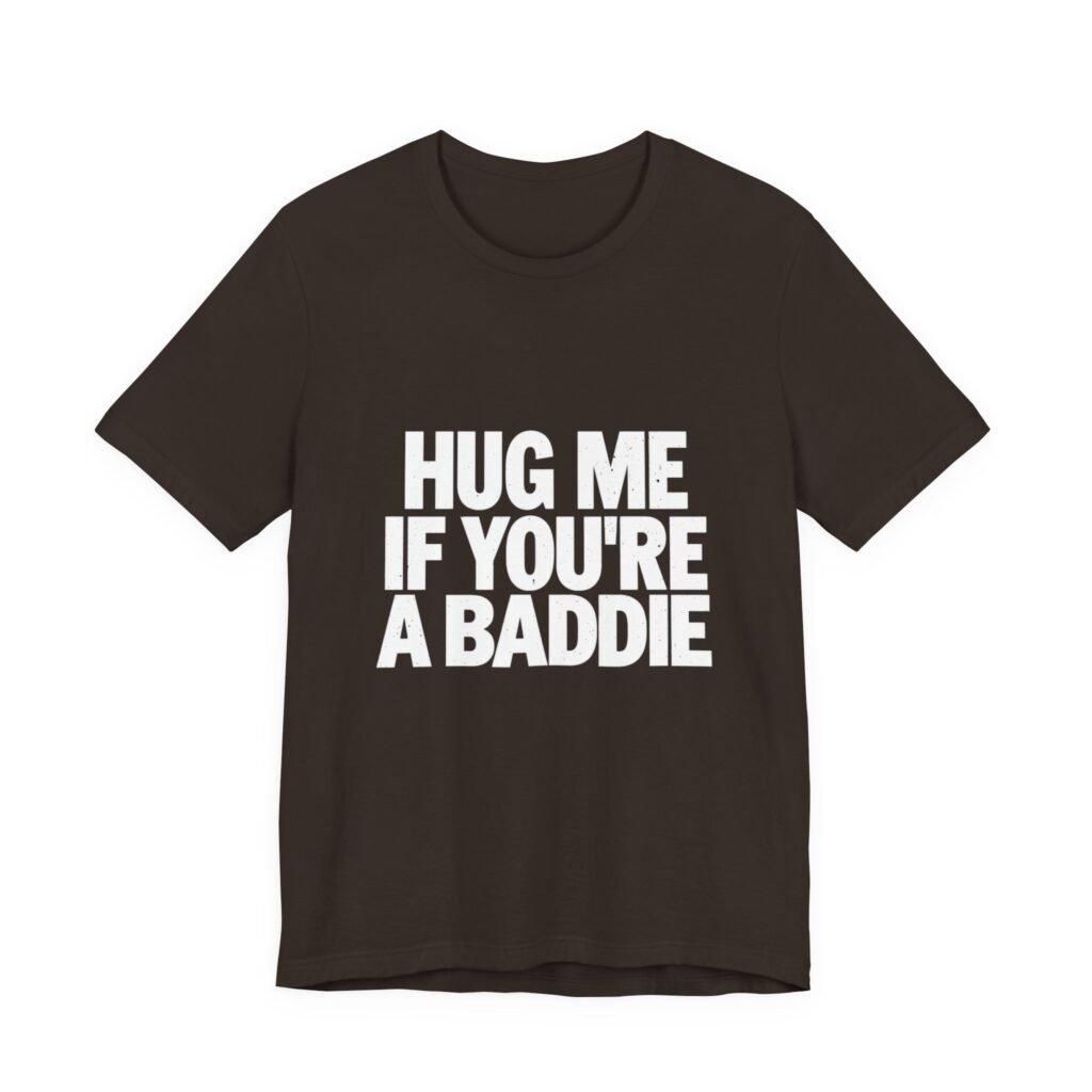 Hug Me If You’re A Baddie