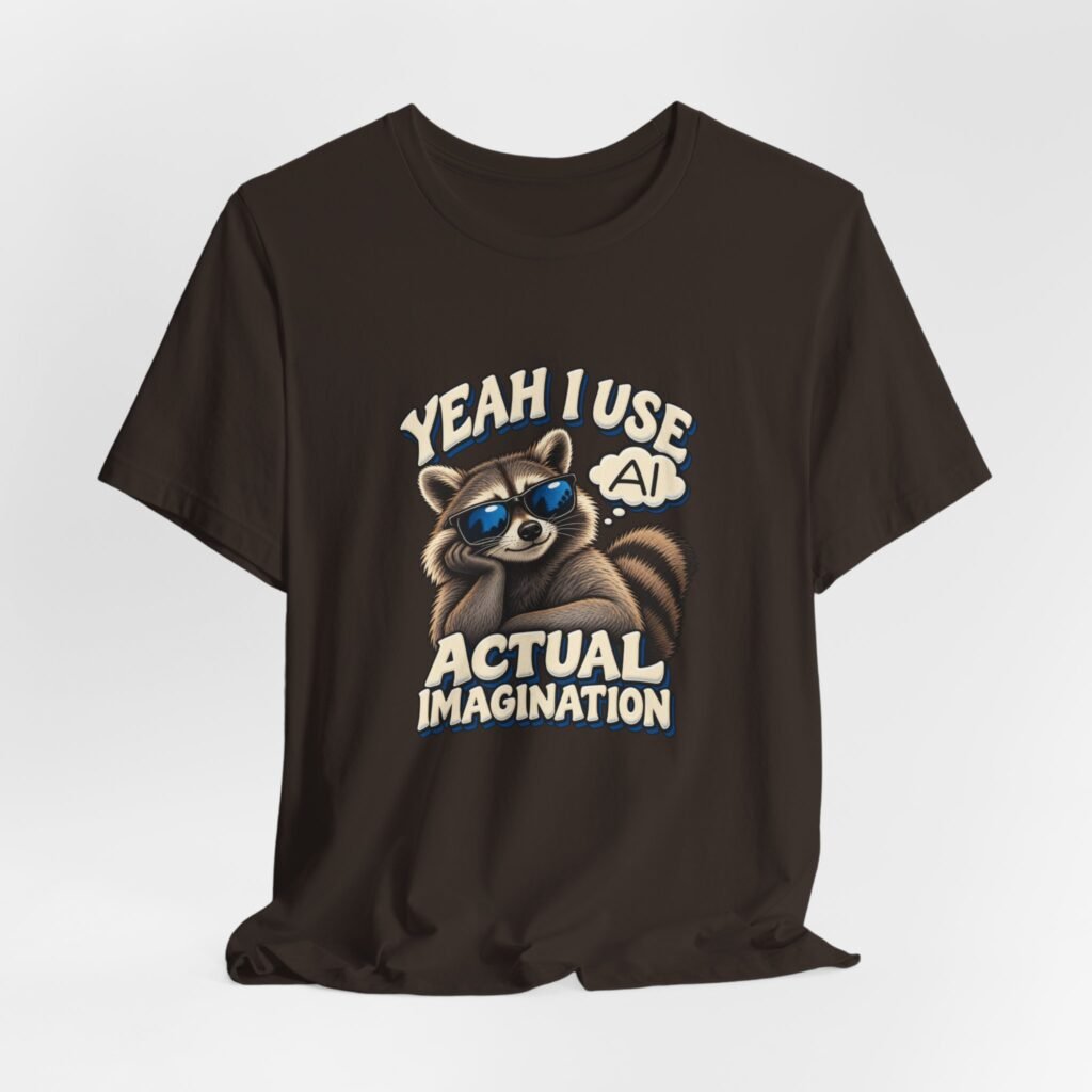 Yeah I Use AI Actual Imagination Raccoon