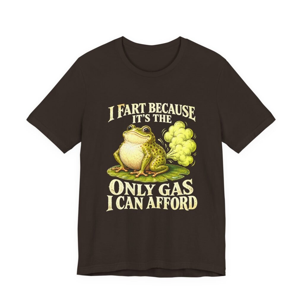 I Fart Because It’s The Only Gas I Afford Graphic Tee