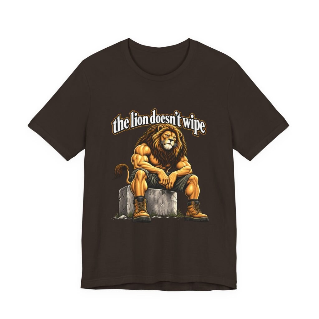 The Lion Doesn’t Wipe Funny Lion Humor