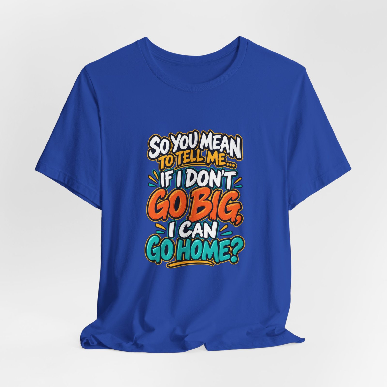 Can I Go Home Funny Quote Graphic Tee - Image 32