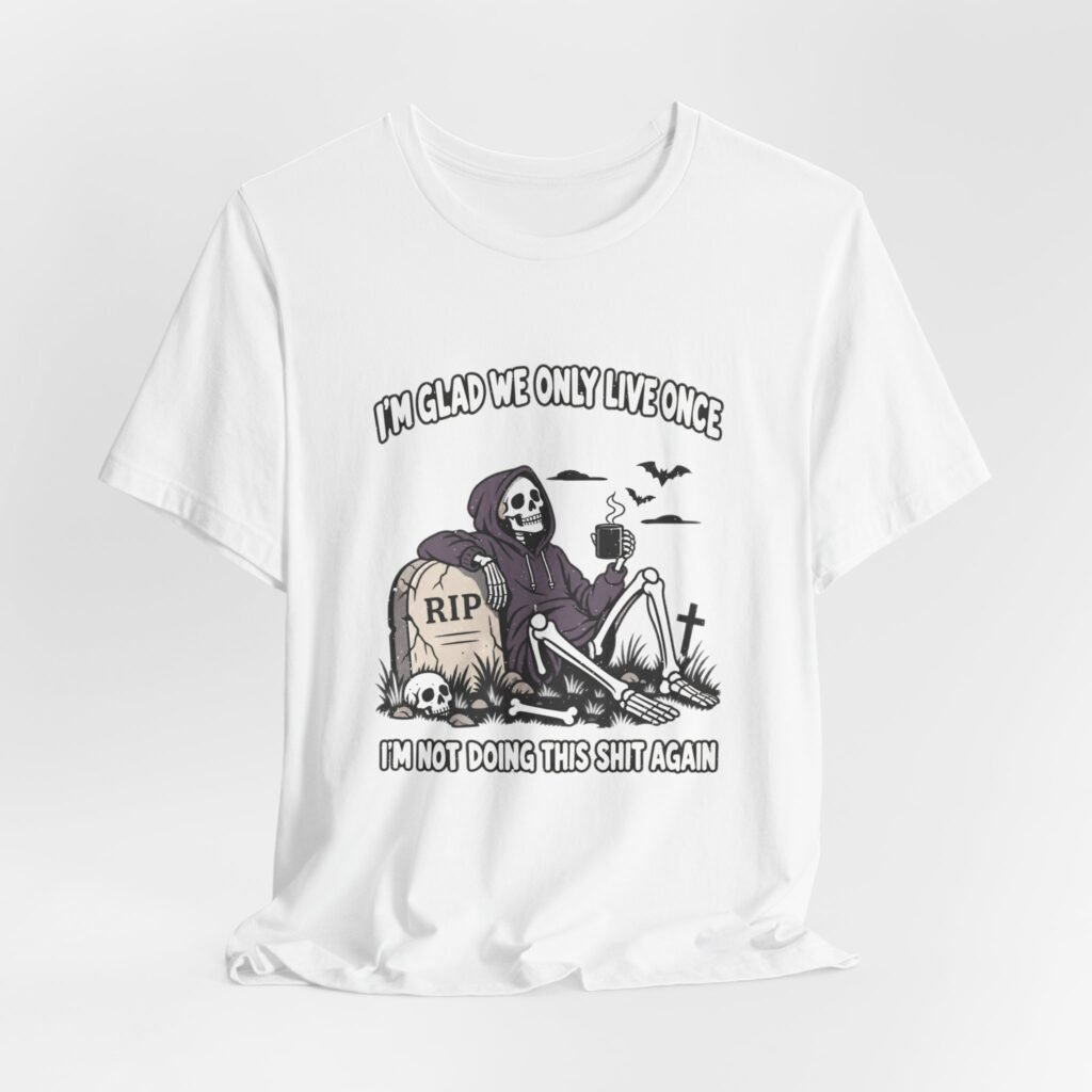 Glad We Only Live Once Skeleton Graveyard Halloween Humor Graphic Tee