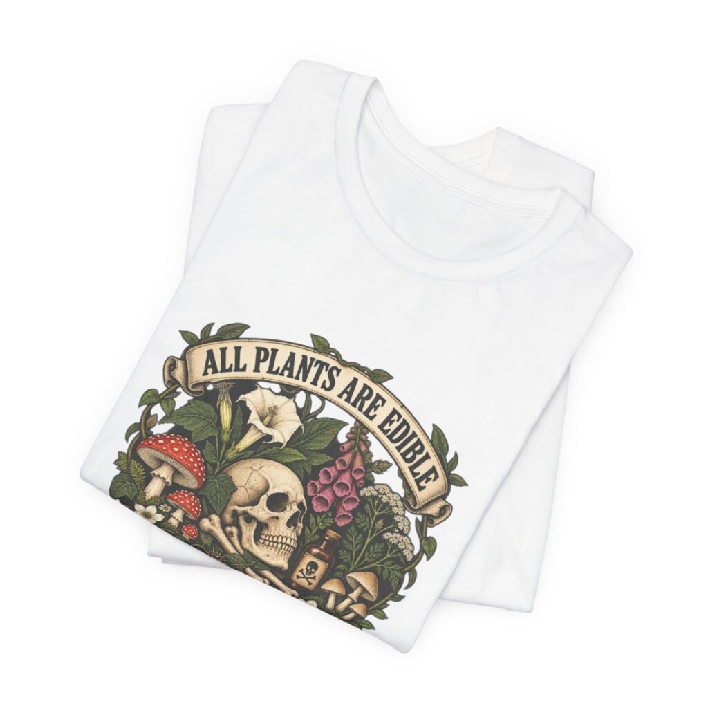 All Plants Are Edible Some Only Once Poison Plants Graphic Tee