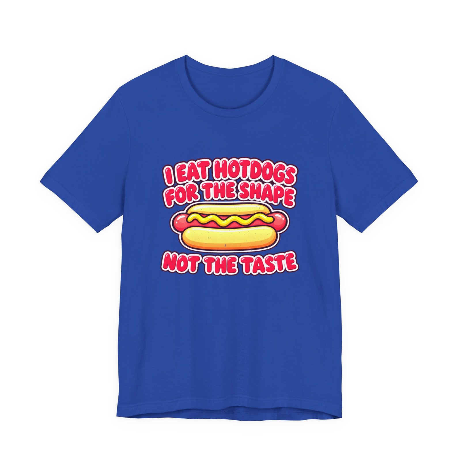 I Eat Hotdogs For The Shape Not The Taste - Image 29
