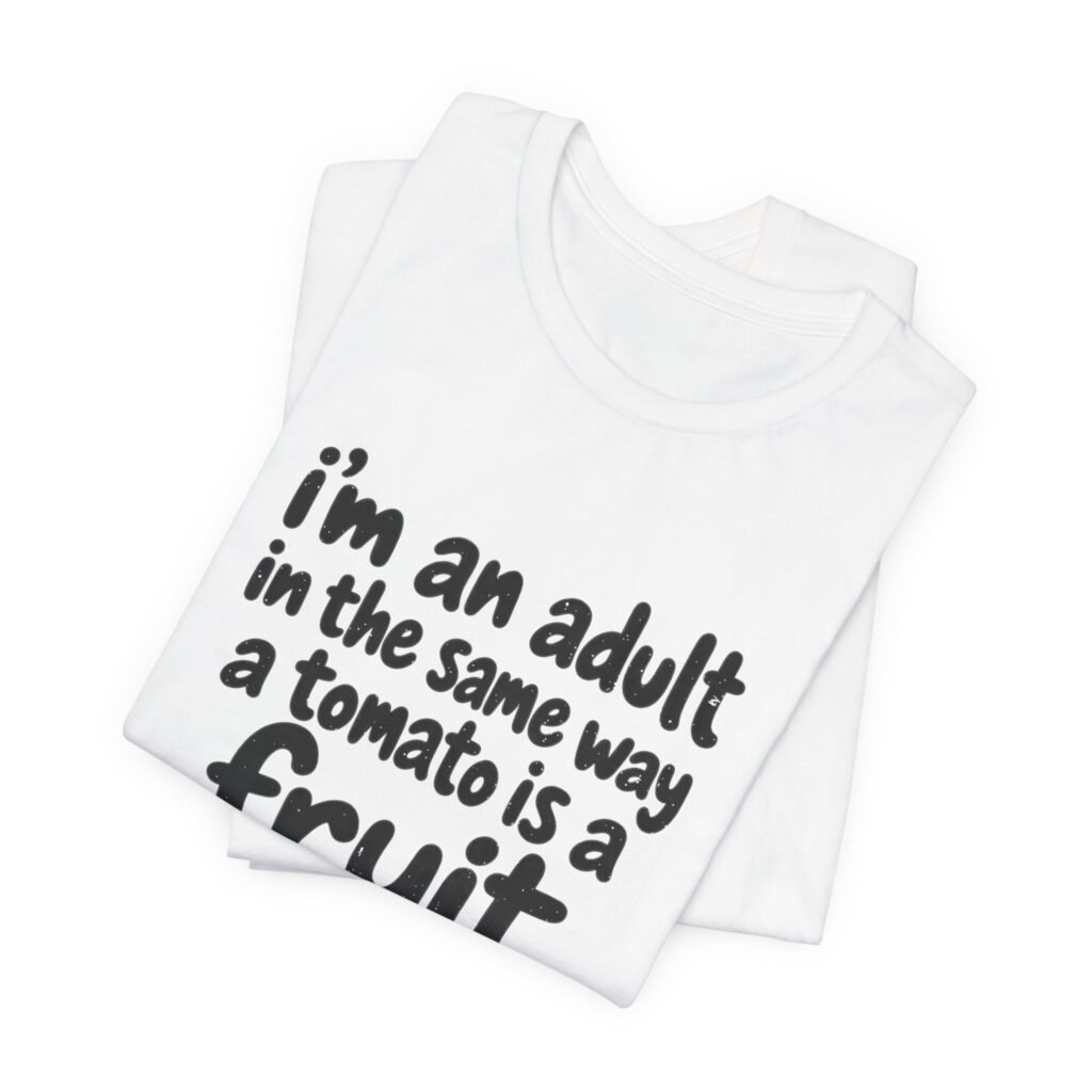 I’m An Adult In The Same Way A Tomato Graphic Tee