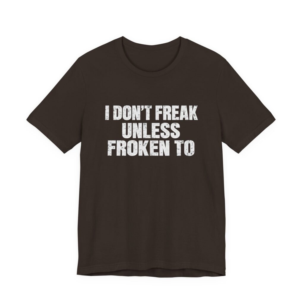 I Don’t Freak Unless Froken To Wordplay Quote