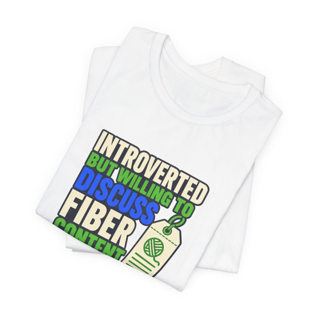 Introverted But Willing To Discuss Fiber Content