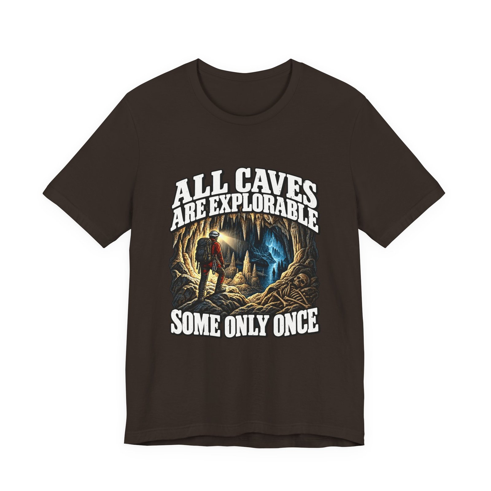 Dark brown t-shirt printed with a caver in a passage beside a skeleton, between the words All caves are explorable, some only once