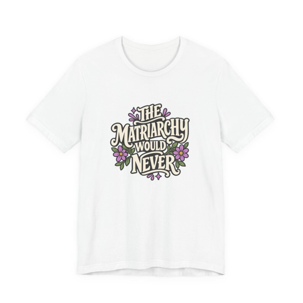 The Matriarchy Would Never Feminist Floral Typography