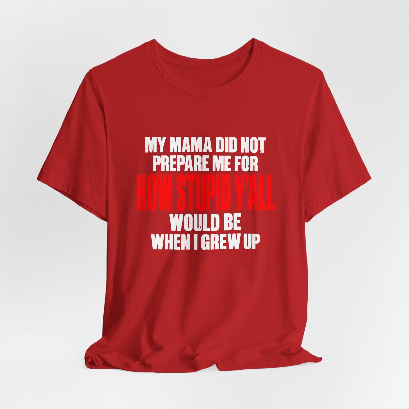 My Mama Did Not Prepare Me For How Stupid Graphic Tee - Image 32