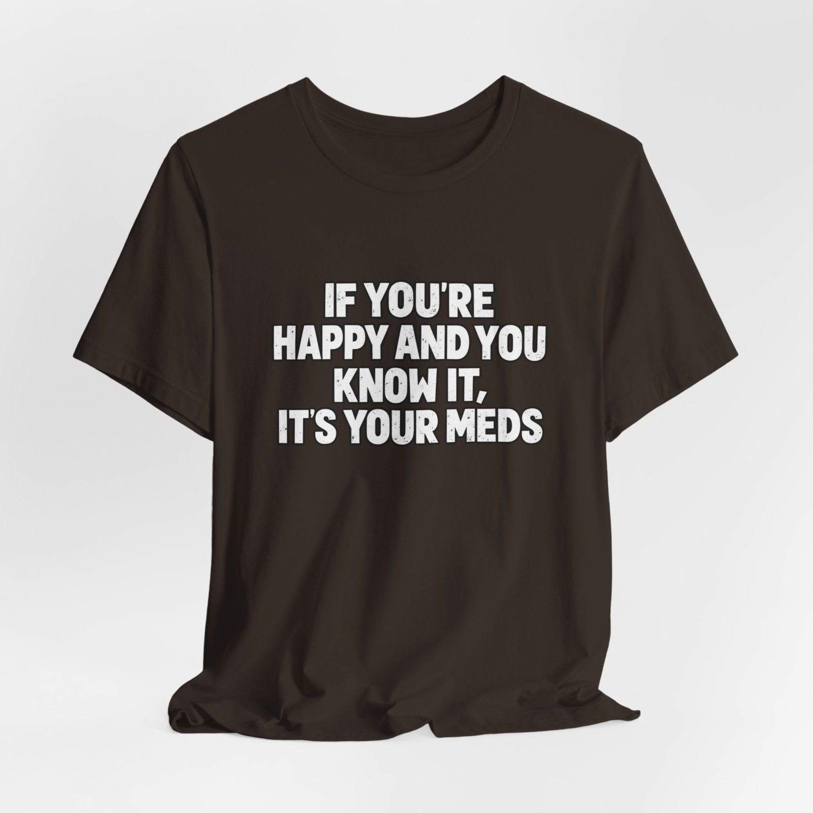 If You're Happy And Know It It's Your Meds Graphic Tee - Image 4