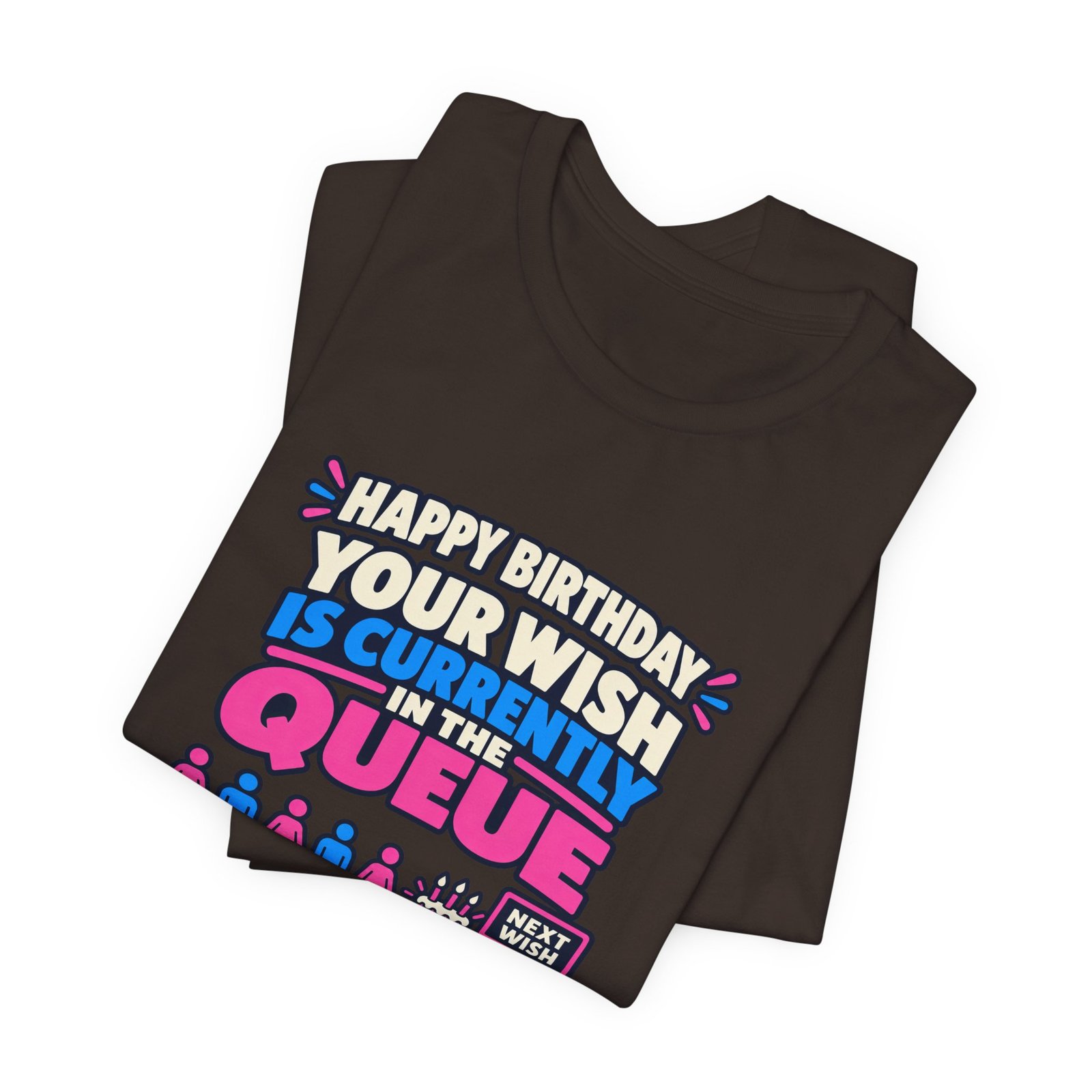 Your Wish Is Currently In The Queue Birthday Humor - Image 11