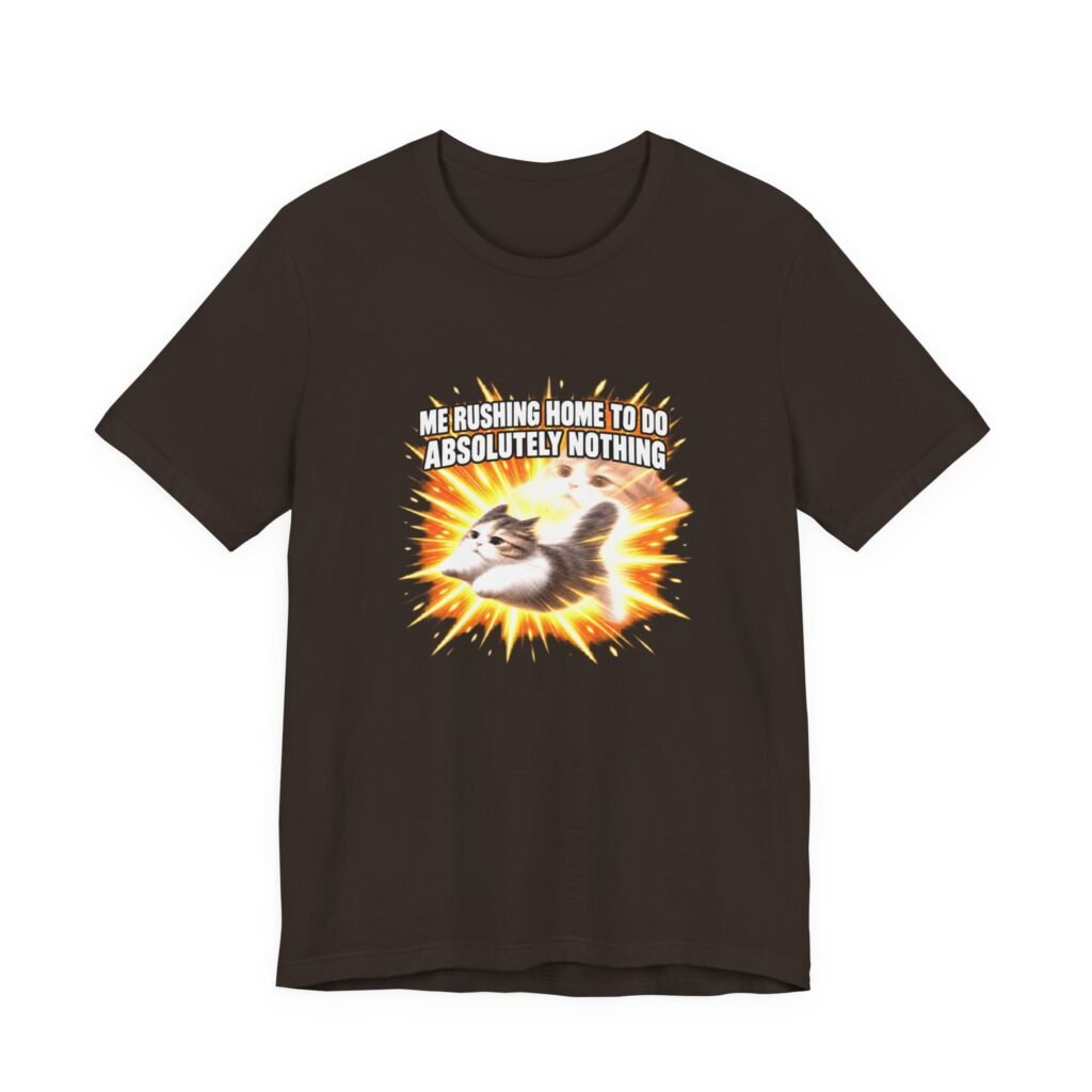 Me Rushing Home For Nothing Meme Cats Graphic Tee
