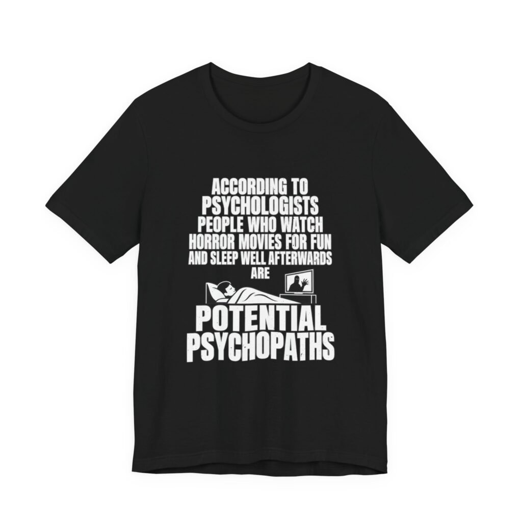 Horror Movie Fans Potential Psychopaths Graphic Tee
