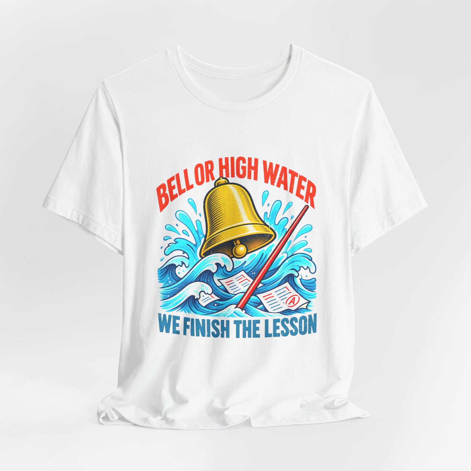 Bell Or High Water Teacher Lesson Pun Graphic Tee - Image 4